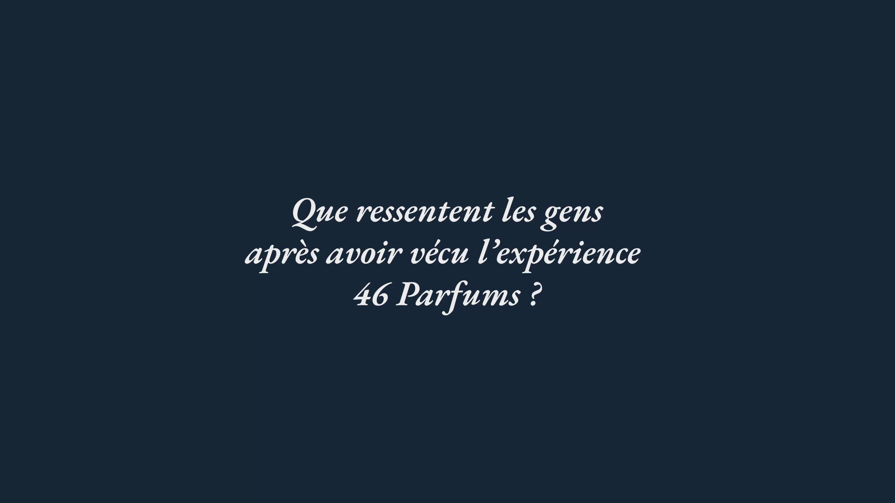 Que ressentent vos clients après avoir vécu l'expérience 46 Parfums
