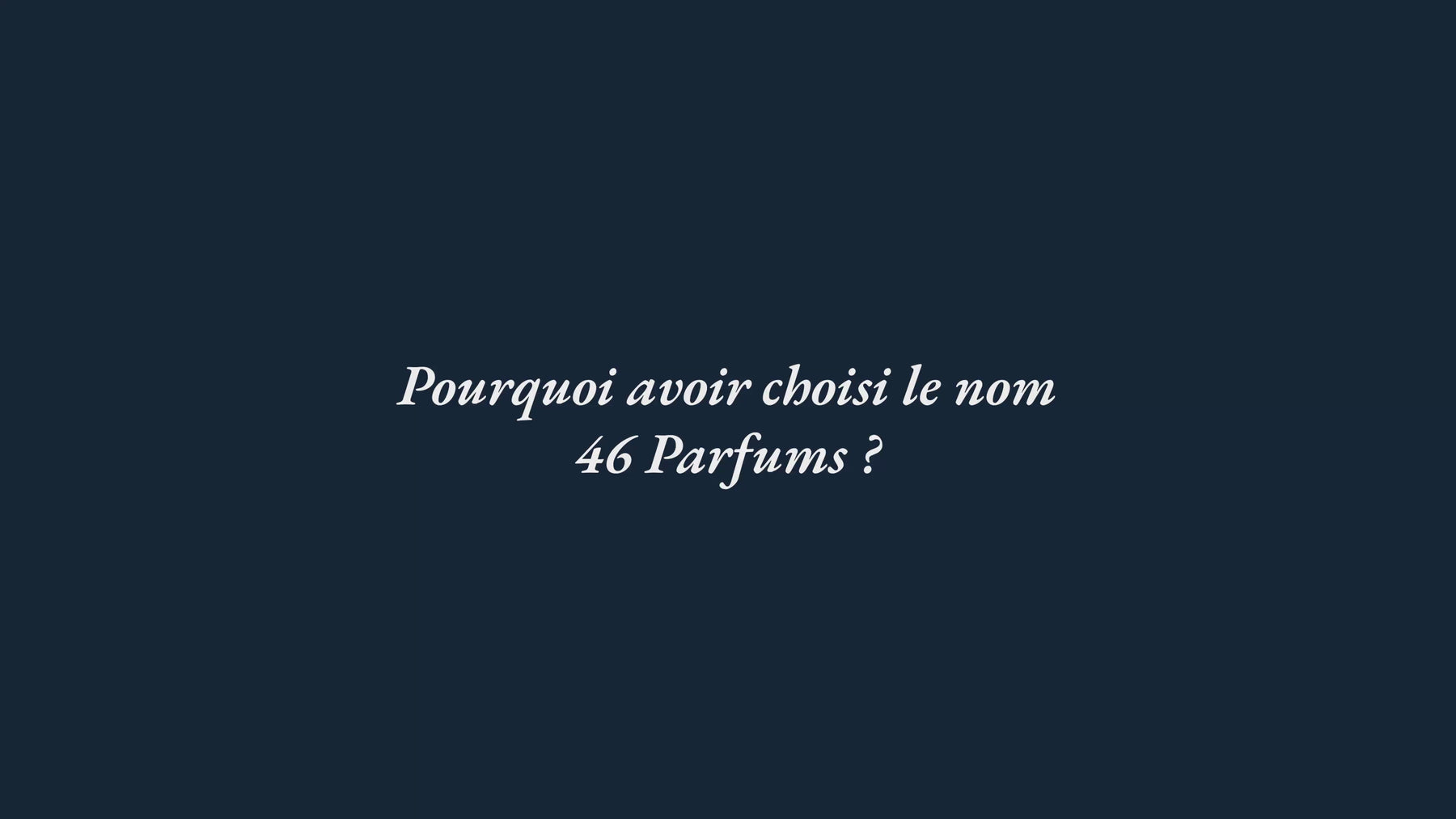 Pourquoi avoit choisi le nom 46 Parfums interview video